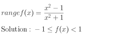 The range of f(x)=(x^2-1)/(x^2+1) is -1<= f(x)<1